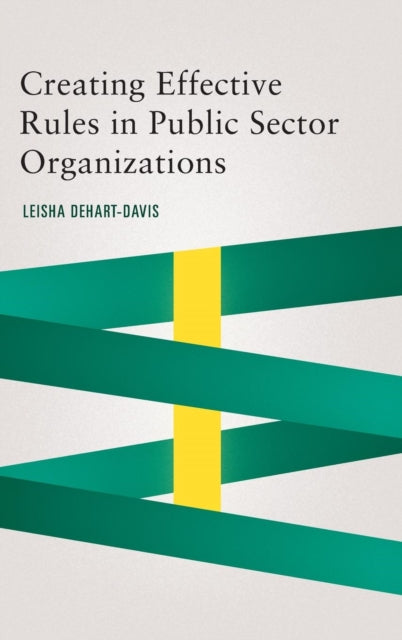 Book cover of: Creating Effective Rules in Public Sector Organizations. By: Leisha DeHart-Davis