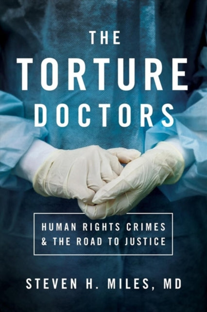 Book cover of: Torture Doctors. By: Steven H. Miles