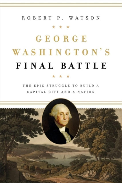 Book cover of: George Washington's Final Battle. By: Robert P. Watson