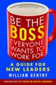 Book cover of: Be the Boss Everyone Wants to Work For: A Guide for New Leaders. By: William A. Gentry