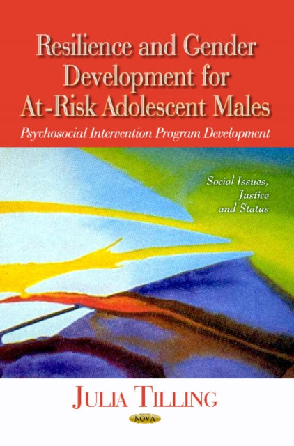 Book cover of: Resilience & Gender Development for At-Risk Adolescent Males. By: Julia Tilling