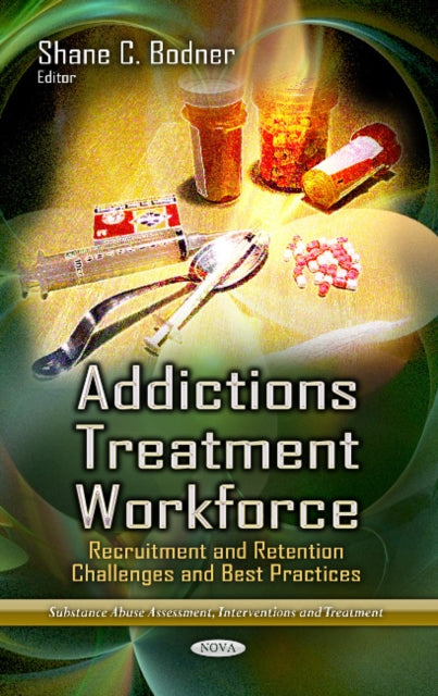 Book cover of: Addictions Treatment Workforce. By: Shane C. Bodner