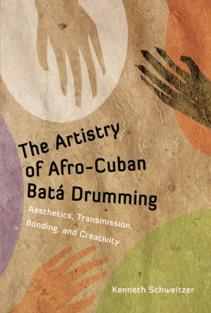 Book cover of: Artistry of Afro-Cuban Bata Drumming. By: Kenneth Schweitzer