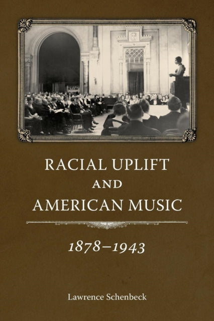 Book cover of: Racial Uplift and American Music, 1878-1943. By: Lawrence Schenbeck