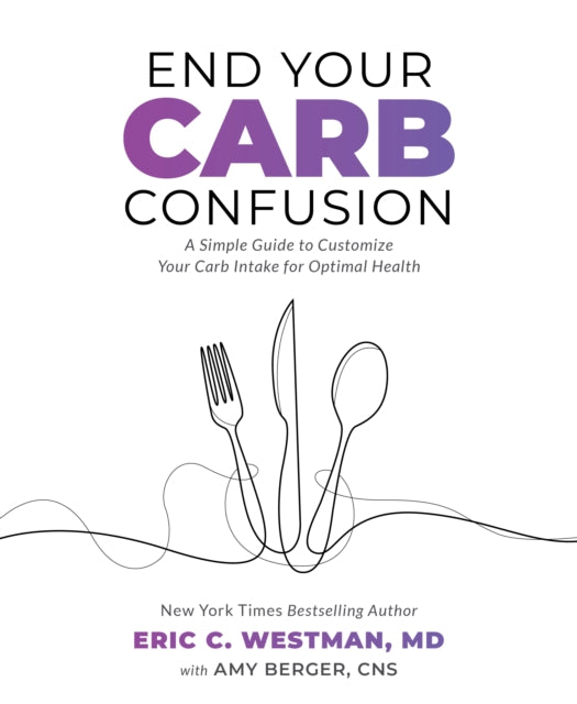 Book cover of: End Your Carb Confusion. By: Eric Westman