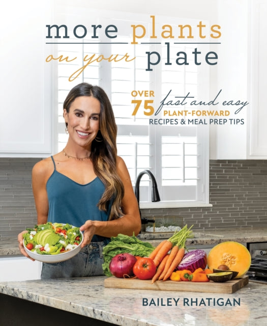 Book cover of: More Plants on Your Plate. By: Bailey Rhatigan