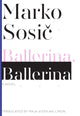 Book cover of: Ballerina, Ballerina – A Novel. By: Marko Sosič
