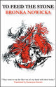 Book cover of: To Feed the Stone. By: Bronka Nowicka
