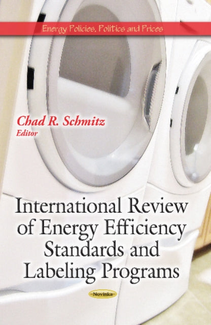 Book cover of: International Review of Energy Efficiency Standards & Labeling Programs. By: Chad R. Schmitz