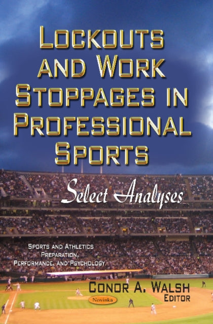 Book cover of: Lockouts & Work Stoppages in Professional Sports. By: Conor A. Walsh