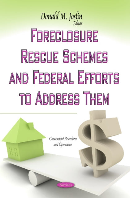 Book cover of: Foreclosure Rescue Schemes & Federal Efforts to Address Them. By: Donald M. Joslin
