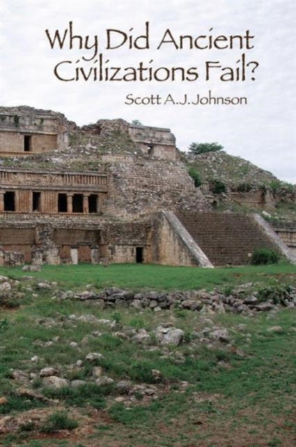 Book cover of: Why Did Ancient Civilizations Fail?. By: Scott A. J. Johnson