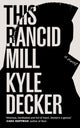 Book cover of: This Rancid Mill. By: Kyle Decker