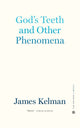 Book cover of: God's Teeth and Other Phenomena. By: James Kelman
