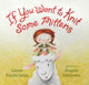 Book cover of: If You Want to Knit Some Mittens. By: Laura Purdie Salas