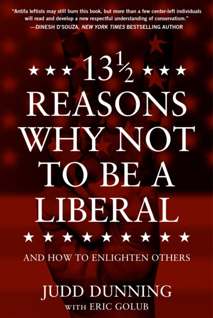 Book cover of: 13 1/2 Reasons Why NOT To Be A Liberal. By: Judd Dunning