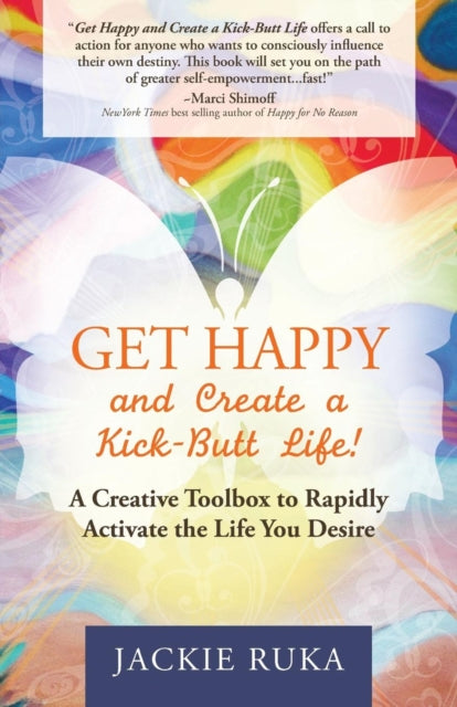 Book cover of: Get Happy and Create a Kick-Butt Life. By: Jackie Ruka