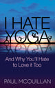 Book cover of: I Hate Yoga. By: Paul McQuillan