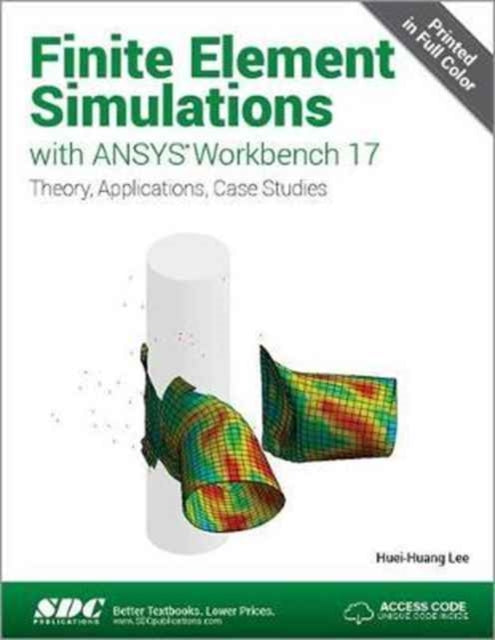 Book cover of: Finite Element Simulations with ANSYS Workbench 17 (Including unique access code). By: Huei-Huang Lee