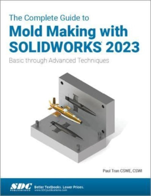 Book cover of: Complete Guide to Mold Making with SOLIDWORKS 2023. By: Paul Tran