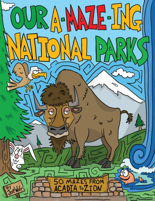 Book cover of: Our A-Maze-ing National Parks. By: J. O. E. WOS