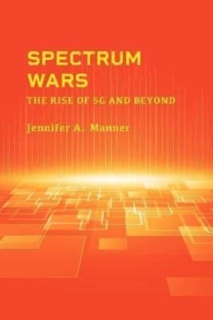 Book cover of: Spectrum Wars: The Rise of 5g and Beyond. By: Jennifer A. Manner