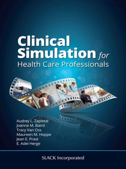 Book cover of: Clinical Simulation for Healthcare Professionals. By: A. Zapletal
