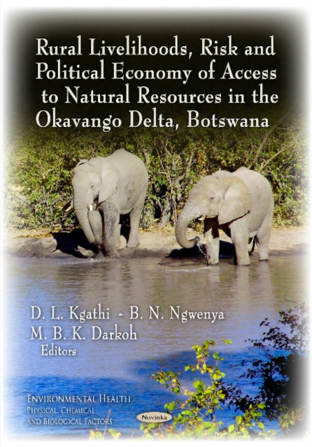 Book cover of: Rural Livelihoods, Risk & Political Economy of Access to Natural Resources in the Okavango Delta, Botswana