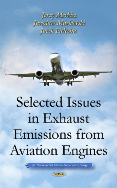 Book cover of: Selected Issues in Exhaust Emissions from Aviation Engines. By: Jerzy Merkisz