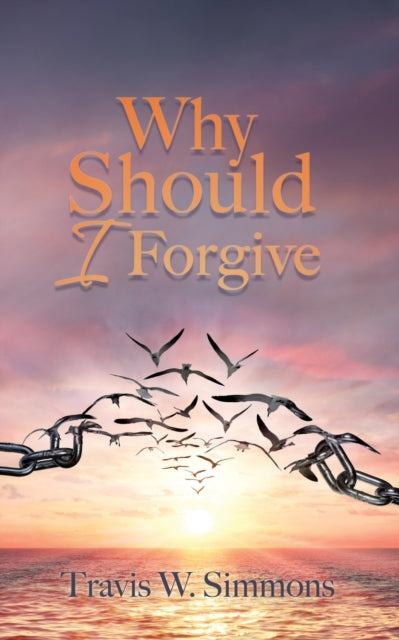 Book cover of: Why Should I Forgive. By: Travis W. Simmons