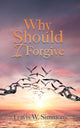 Book cover of: Why Should I Forgive. By: Travis W. Simmons