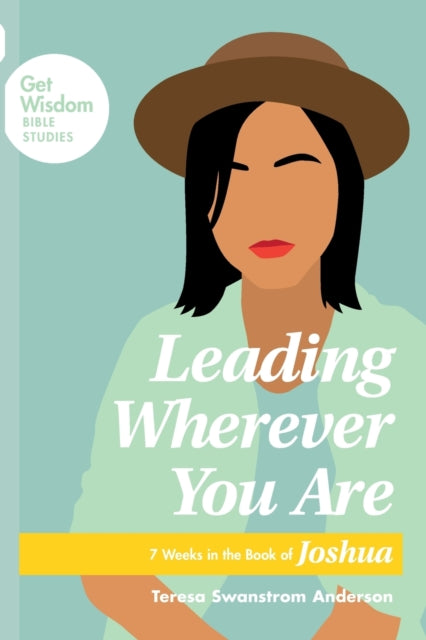 Book cover of: Leading Wherever You Are. By: Teresa Swanstrom Anderson