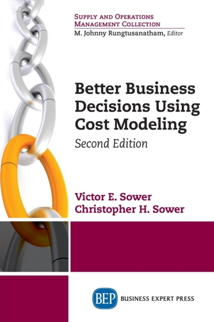 Book cover of: Better Business Decisions Using Cost Modeling. By: Victor E. Sower