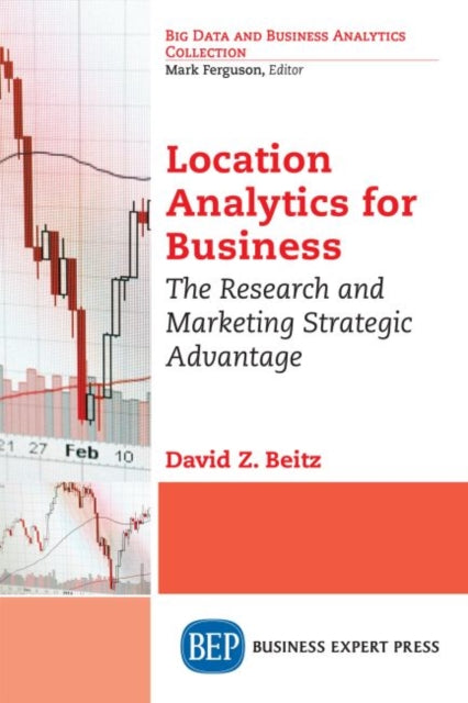 Book cover of: Location Analytics for Business. By: David Z. Beitz