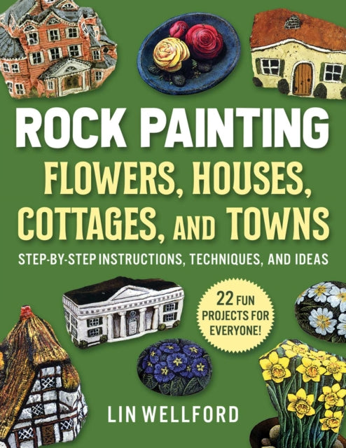 Book cover of: Rock Painting Flowers, Cottages, Houses, and Towns. By: Lin Wellford
