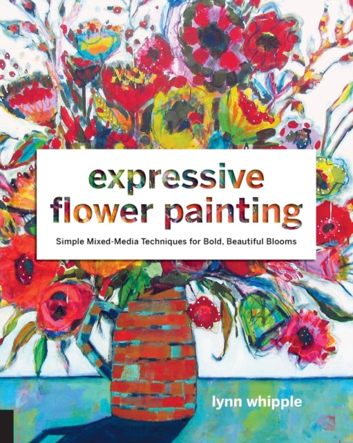 Book cover of: Expressive Flower Painting. By: Lynn Whipple