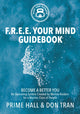 Book cover of: F.R.E.E. Your Mind Guidebook. By: Prime Hall