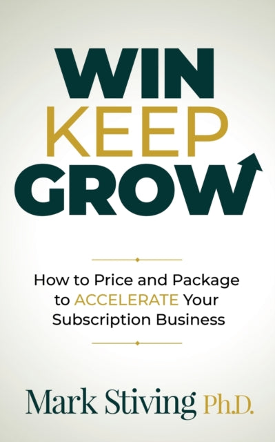Book cover of: Win Keep Grow. By: Mark Stiving