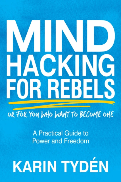 Book cover of: Mind Hacking for Rebels. By: Karin Tydén