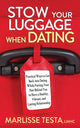 Book cover of: Stow YourLuggage When Dating. By: Marlisse Testa
