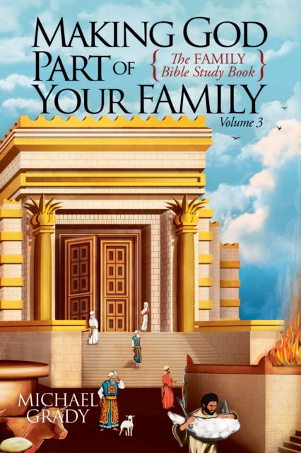 Book cover of: Making God Part of Your Family Volume 3. By: Michael Grady