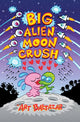 Book cover of: Big Alien Moon Crush. By: Art Baltazar