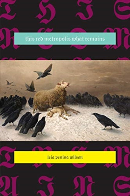 Book cover of: This Red Metropolis What Remains. By: Leia Penina Wilson