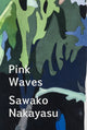 Book cover of: Pink Waves. By: Sawako Nakayasu