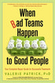 Book cover of: When Bad Teams Happen to Good People. By: Valerie Patrick