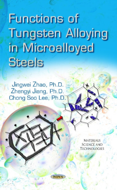 Book cover of: Functions of Tungsten Alloying in Microalloyed Steels. By: Jingwei Zhao