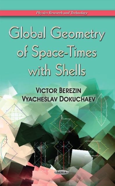 Book cover of: Global Geometry of Space-Times with Shells. By: Victor Aleksandrovich Berezin