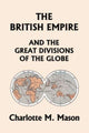 Book cover of: British Empire and the Great Divisions of the Globe, Book II in the Ambleside Geography Series (Yesterday's Classics). By: Charlotte M. Mason