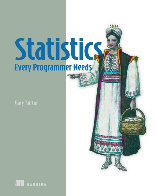 Statistics Every Programmer Needs 9781633436053 GARY SUTTON