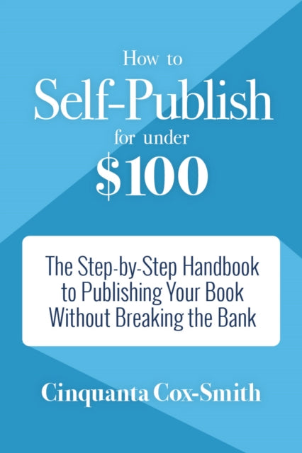 Book cover of: How to Self-Publish for Under $100. By: Cinquanta Cox-Smith